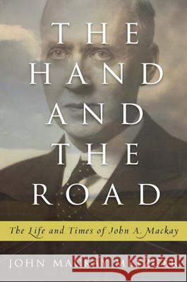 The Hand and the Road: The Life and Times of John A. MacKay Metzger, John MacKay 9780664235246 Westminster John Knox Press - książka