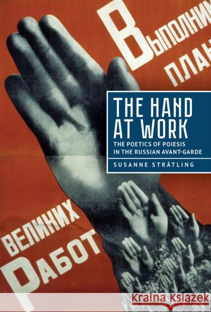 The Hand at Work: The Poetics of Poiesis in the Russian Avant-Garde Str 9781644697078 Academic Studies Press - książka