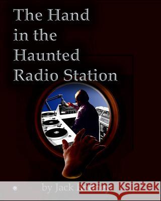 The Hand In The Haunted Radio Station Rodney, Jack 9781438245355 Createspace - książka