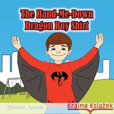 The Hand-Me-Down Dragon Boy Shirt Victoria Aranda 9781479783656 Xlibris Corporation - książka