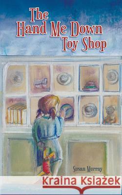 The Hand Me Down Toy Shop Susan Murray 9781785076725 New Generation Publishing - książka