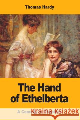 The Hand of Ethelberta: A Comedy in Chapters Thomas Hardy 9781546840497 Createspace Independent Publishing Platform - książka