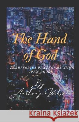 The Hand Of God: Territories, Platforms and Open Doors Anthony Wilson 9798734804247 Independently Published - książka