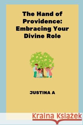 The Hand of Providence: Embracing Your Divine Role Justina A 9788973484683 Justina a - książka