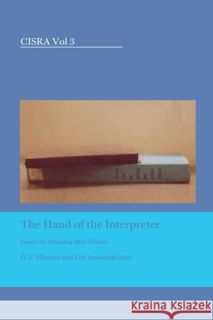 The Hand of the Interpreter; Essays on Meaning after Theory Mitrano, G. F. 9783039111183 Verlag Peter Lang - książka