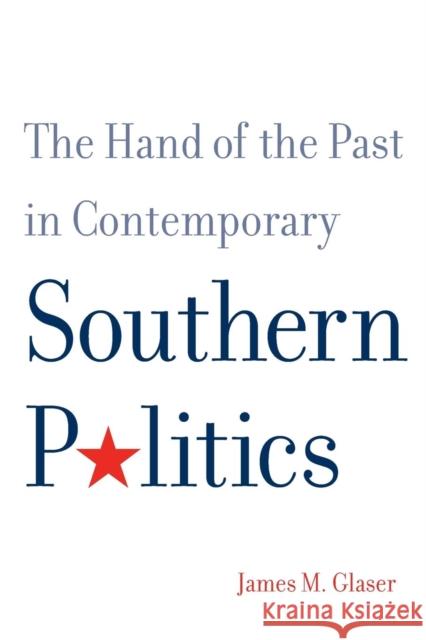 The Hand of the Past in Contemporary Southern Politics Glaser, James 9780300198621 John Wiley & Sons - książka