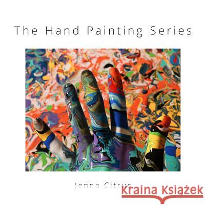 The Hand Painting Series Jenna Citrus 9781543254747 Createspace Independent Publishing Platform - książka