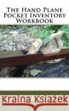 The Hand Plane Pocket Inventory Workbook Don Wilwol 9781985065857 Createspace Independent Publishing Platform
