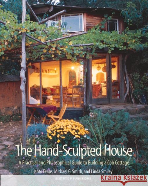 The Hand-Sculpted House: A Practical and Philosophical Guide to Building a Cob Cottage Evans, Ianto 9781890132347 Chelsea Green Publishing Co - książka