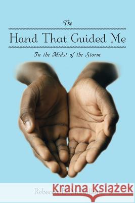 The Hand That Guided Me: In the Midst of the Storm Rebecca E McMillan 9781504985574 Authorhouse - książka