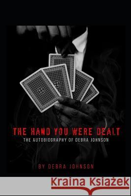 The Hand You Were Dealt: The Autobiography of Debra Johnson Debra Denise Johnson 9781794621053 Independently Published - książka