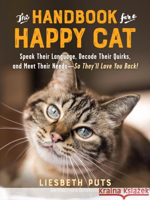 The Handbook for a Happy Cat: Speak Their Language, Decode Their Quirks, and Meet Their Needs - So They'll Love You Back! Liesbeth Puts 9781615197101 The  Experiment LLC - książka