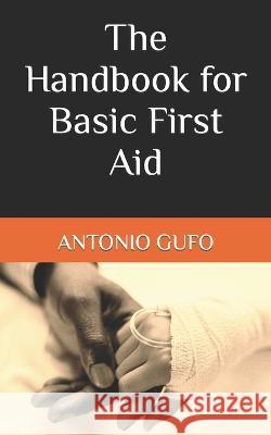 The Handbook for Basic First Aid Antonio Gufo   9798374371468 Independently Published - książka