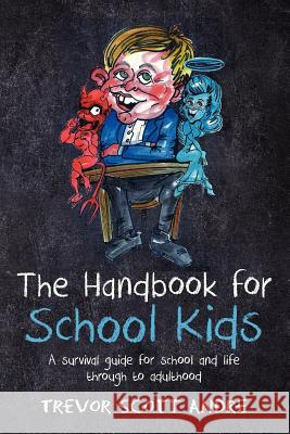 The handbook for School Kids: A survival guide for school and life through to adulthood Andre, Trevor Scott 9781479220380 Createspace - książka