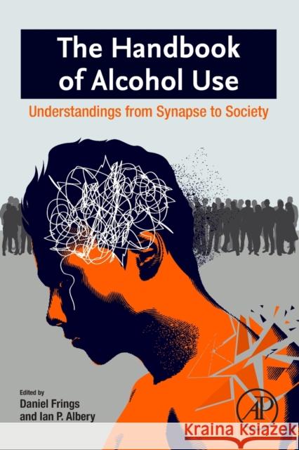 The Handbook of Alcohol Use: Understandings from Synapse to Society Frings, Daniel 9780128167205 Academic Press - książka