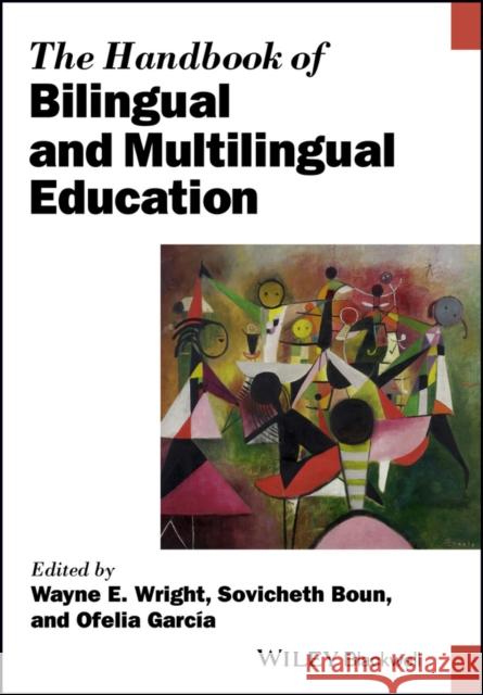 The Handbook of Bilingual and Multilingual Education Wright, Wayne E.; Boun, Sovicheth; García, Ofelia 9781119005490 John Wiley & Sons - książka