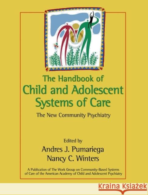 The Handbook of Child and Adolescent Systems of Care: The New Community Psychiatry Pumariega, Andres J. 9780787962395 JOHN WILEY AND SONS LTD - książka