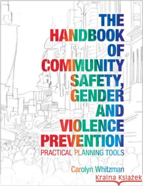 The Handbook of Community Safety Gender and Violence Prevention: Practical Planning Tools Whitzman, Carolyn 9781844075010 Earthscan Publications - książka