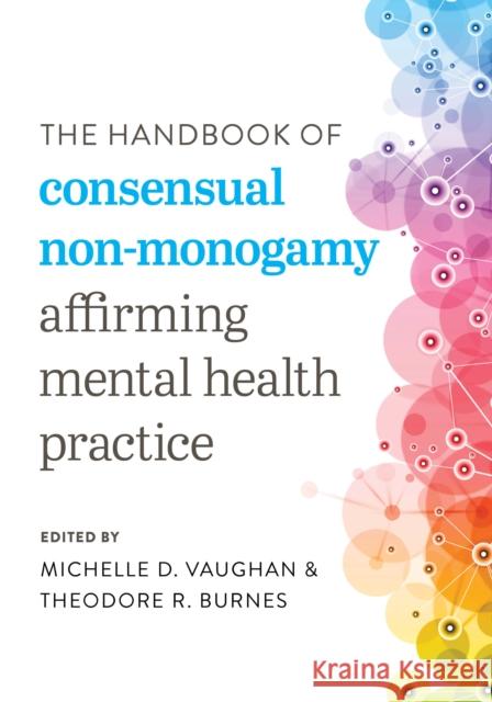 The Handbook of Consensual Non-Monogamy: Affirming Mental Health Practice Vaughan, Michelle D. 9781538157121 Rowman & Littlefield - książka