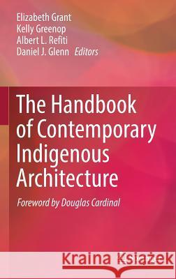 The Handbook of Contemporary Indigenous Architecture Elizabeth Grant Kelly Greenop Albert Refiti 9789811069031 Springer - książka