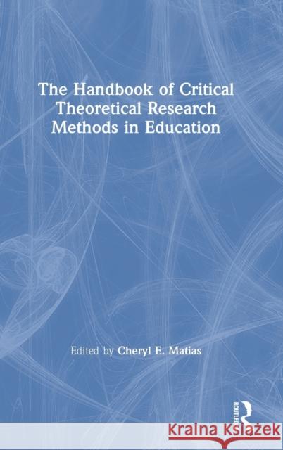 The Handbook of Critical Theoretical Research Methods in Education Cheryl E. Matias 9780367174675 Routledge - książka