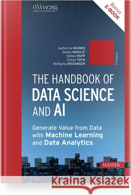 The Handbook of Data Science and AI: Generate Value from Data with Machine Learning and Data Analytics Stefan Papp Wolfgang Weidinger Katherine Munro 9781569909348 Hanser Publications - książka