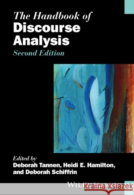 The Handbook of Discourse Analysis Tannen, Deborah; Hamilton, Heidi E.; Schiffrin, Deborah 9780470670743 John Wiley & Sons - książka
