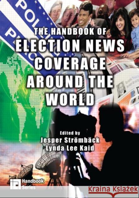The Handbook of Election News Coverage Around the World Jesper Stromback Lynda Lee Kaid 9780805860375 TAYLOR & FRANCIS INC - książka