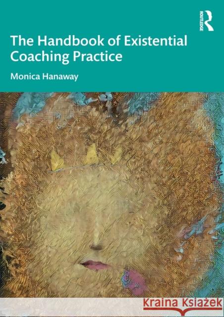 The Handbook of Existential Coaching Practice Monica Hanaway 9780367408381 Routledge - książka