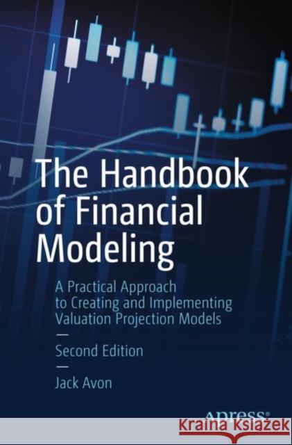 The Handbook of Financial Modeling: A Practical Approach to Creating and Implementing Valuation Projection Models Jack Avon 9781484265390 Apress - książka