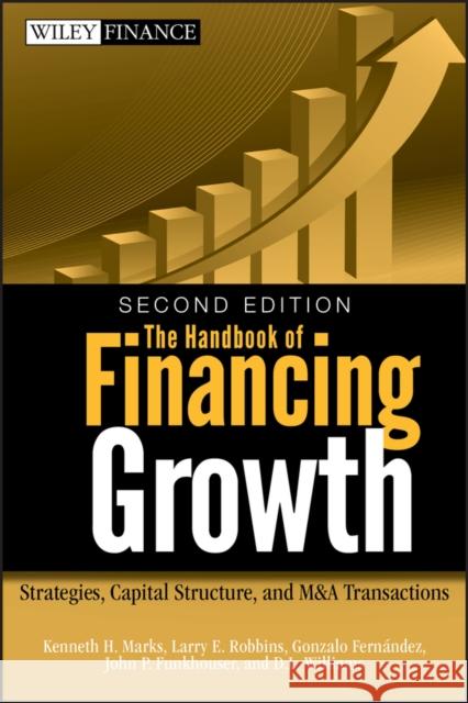 The Handbook of Financing Growth: Strategies, Capital Structure, and M&A Transactions Marks, Kenneth H. 9780470390153 John Wiley & Sons - książka