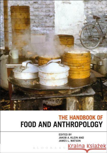 The Handbook of Food and Anthropology Dr Jakob A. Klein (SOAS, University of London, UK), Professor James L. Watson (Harvard University, USA) 9780857855947 Bloomsbury Publishing PLC - książka