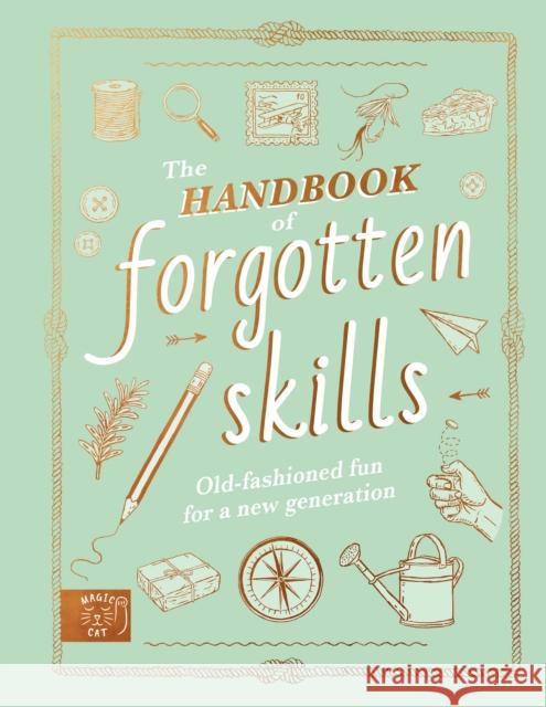 The Handbook of Forgotten Skills: Old fashioned fun for a new generation Elaine Batiste 9781913520847 Magic Cat Publishing - książka