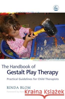 The Handbook of Gestalt Play Therapy: Practical Guidelines for Child Therapists Blom, Rinda 9781843104599 Jessica Kingsley Publishers - książka