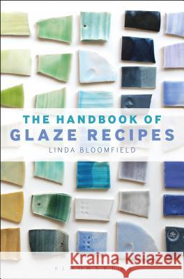 The Handbook of Glaze Recipes Linda Bloomfield   9781912217489 Bloomsbury Publishing PLC - książka
