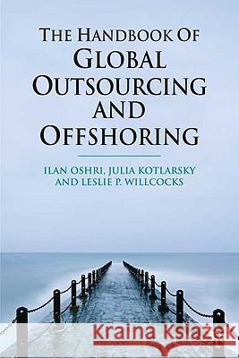 The Handbook of Global Outsourcing and Offshoring Ilan Oshri Julia Kotlarsky Leslie P. Willcocks 9780230235502 Palgrave MacMillan - książka
