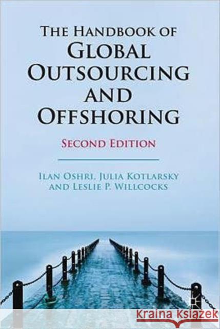 The Handbook of Global Outsourcing and Offshoring Ilan Oshri Julia Kotlarsky Leslie P. Willcocks 9780230293526 Palgrave MacMillan - książka