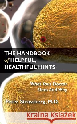 The Handbook of Helpful, Healthful Hints: What Your Doctor Does and Why M D Peter Strassberg 9781946989116 Full Court Press - książka