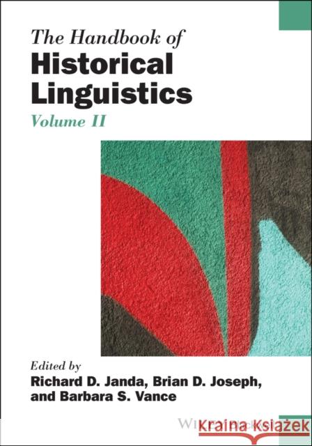 The Handbook of Historical Linguistics, Volume II Richard D. Janda Brian D. Joseph Barbara S. Vance 9781119096542 Wiley-Blackwell - książka