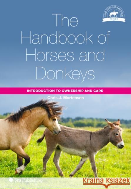 The Handbook of Horses and Donkeys: Introduction to Ownership and Care Chris J. Mortensen 9781912178889 5M Books Ltd - książka