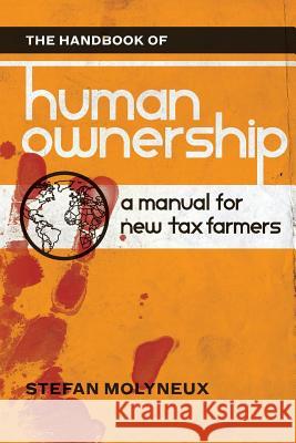 The Handbook of Human Ownership: A Manual for New Tax Farmers Stefan Molyneux 9781975654443 Createspace Independent Publishing Platform - książka