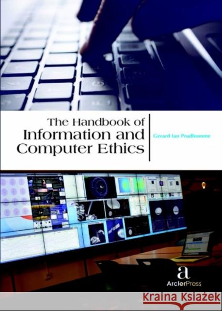 The Handbook of Information and Computer Ethics Gerard Ian Prudhomme   9781680944655 Arcler Education Inc - książka