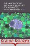 The Handbook of Information Security for Advanced Neuroprosthetics Matthew E. Gladden 9781944373146 Synthypnion Academic