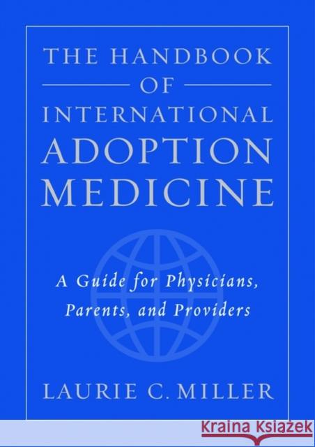 The Handbook of International Adoption Medicine: A Guide for Physicians, Parents, and Providers Miller, Laurie C. 9780195145304 Oxford University Press - książka
