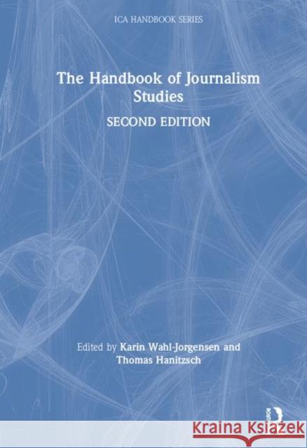 The Handbook of Journalism Studies Karin Wahl-Jorgensen Thomas Hanitzsch 9781138052888 Routledge - książka