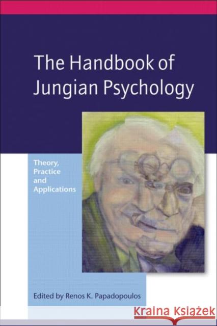 The Handbook of Jungian Psychology: Theory, Practice and Applications Papadopoulos, Renos K. 9781583911488 Taylor & Francis Ltd - książka