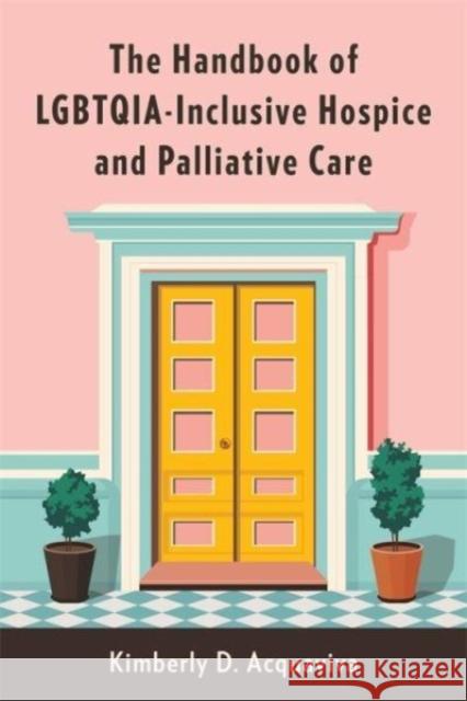 The Handbook of LGBTQIA-Inclusive Hospice and Palliative Care  9780231206426  - książka