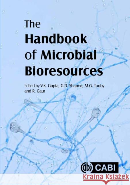 The Handbook of Microbial Bioresources Vijai Kumar Gupta G. D. Sharma Maria G. Tuohy 9781780645216 Cabi - książka