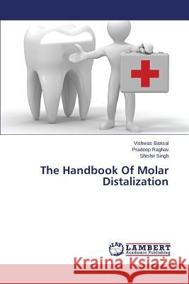 The Handbook of Molar Distalization Bansal Vishwas                           Raghav Pradeep                           Singh Shishir 9783848408245 LAP Lambert Academic Publishing - książka