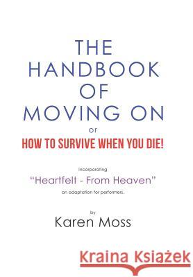 The Handbook of Moving on or How to Survive When You Die! Karen Moss 9781984589293 Xlibris UK - książka